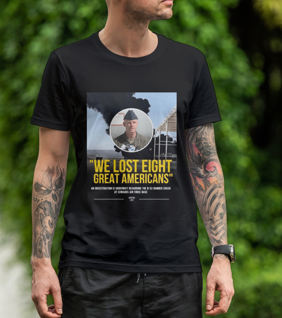 Edwards Air Force Base B 52 Bomber Crash Investigation We Lost Eight Great Americans T-Shirt