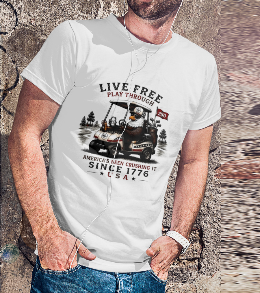 Live Free Play Through America's Been Crushing It Since 1776 USA Eagle Golf Cart T-Shirt