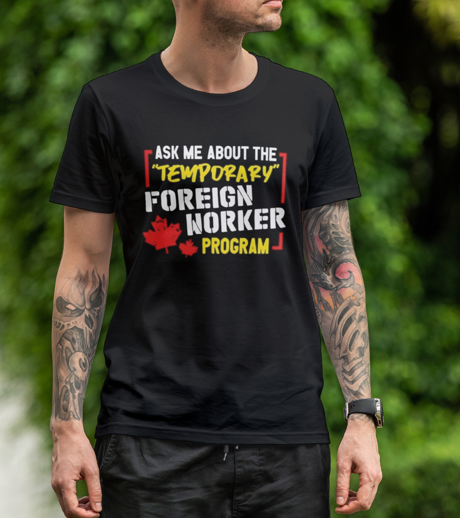 Ask Me About The Temporary Foreign Worker Program With Maple Leaf Illustrations T-Shirt