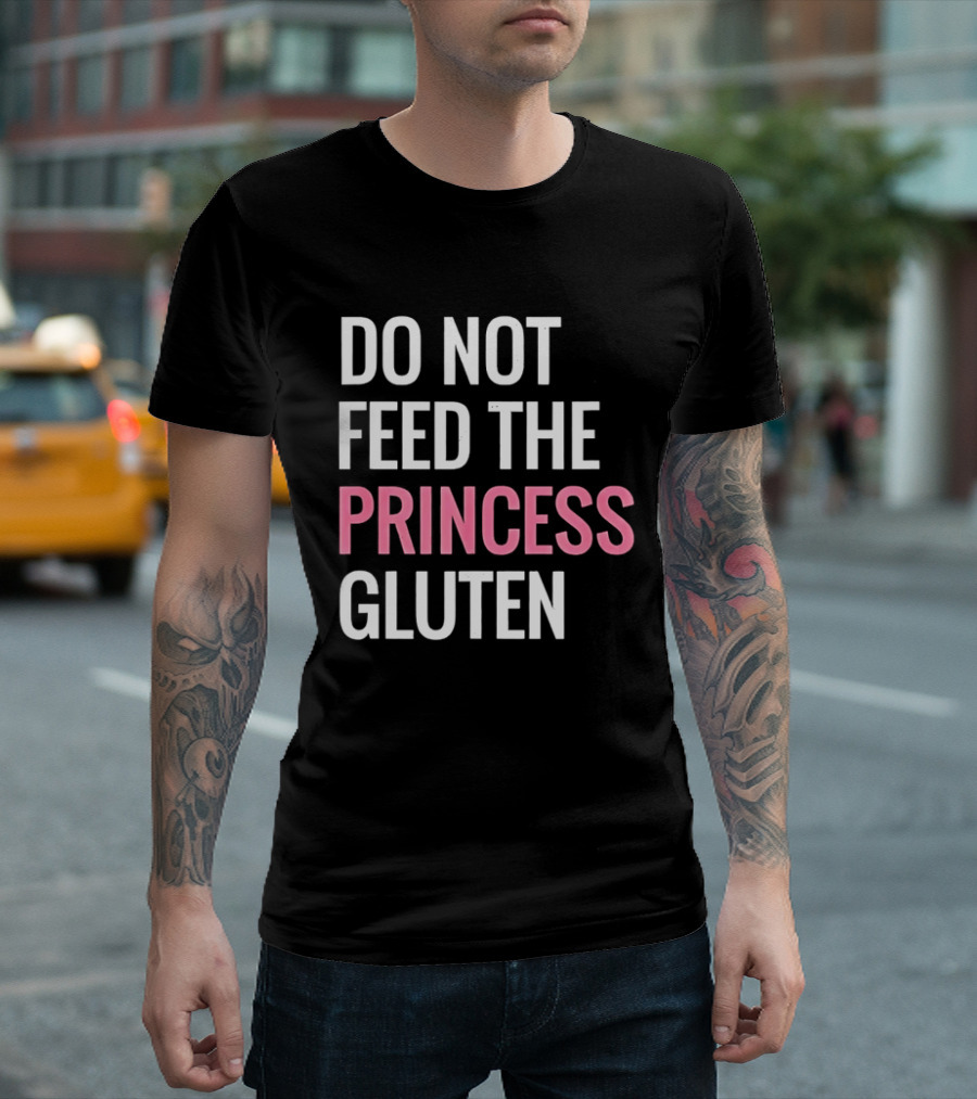 Do Not Feed The Princess Gluten Text With Pink Emphasis T-Shirt