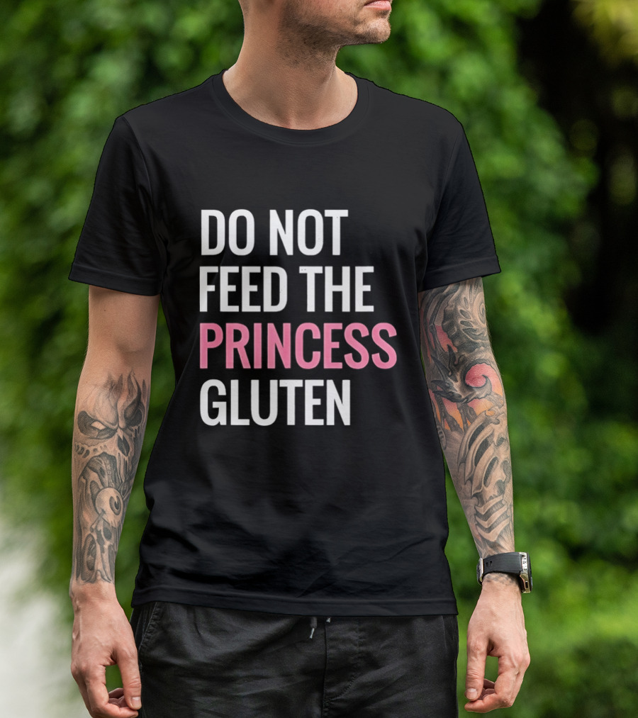 Do Not Feed The Princess Gluten Text With Pink Emphasis T-Shirt
