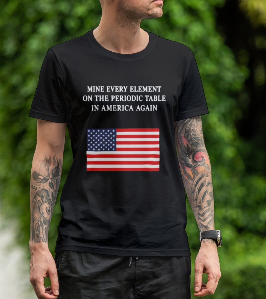 Mine Every Element On The Periodic Table In America Again Usa Flag T-Shirt