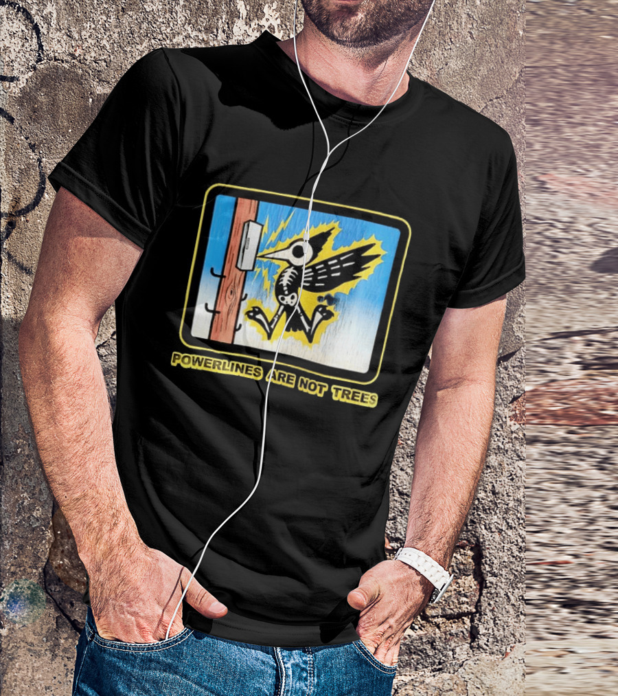 Powerlines Are Not Trees Bird Electric Shock Warning T-Shirt