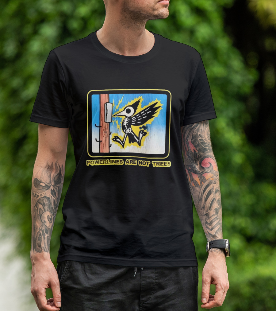 Powerlines Are Not Trees Bird Electric Shock Warning T-Shirt
