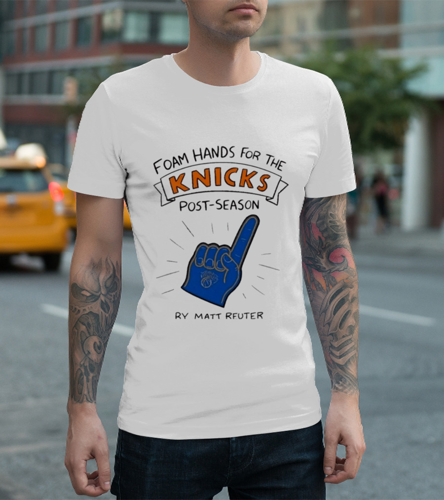 Knicks Post Season Foam Hands Ry Matt Reuter T-Shirt