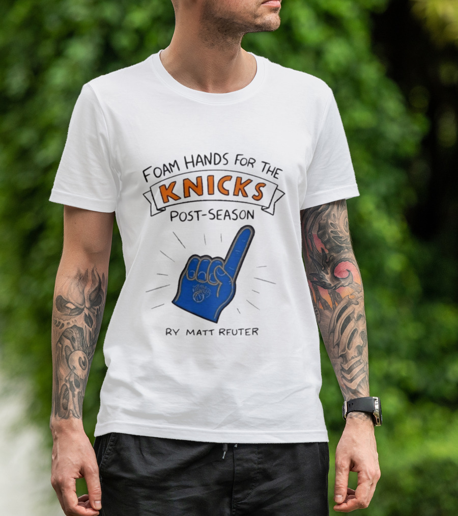 Knicks Post Season Foam Hands Ry Matt Reuter T-Shirt