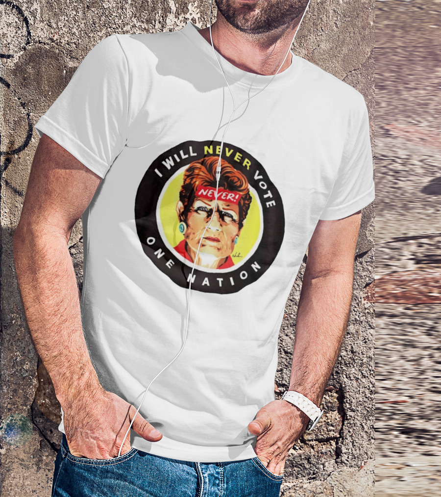 I Will Never Vote One Nation Never T-Shirt