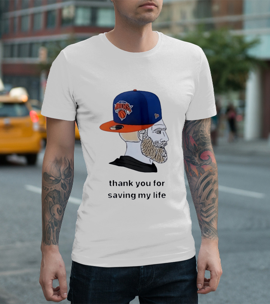 Knicks Chad Thank You For Saving My Life New York Knicks Hat Beard T-Shirt