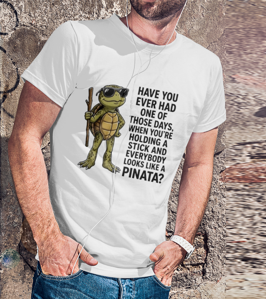 Have You Ever Had One Of Those Days Turtle Holding A Stick Looking Like A Pinata T-Shirt