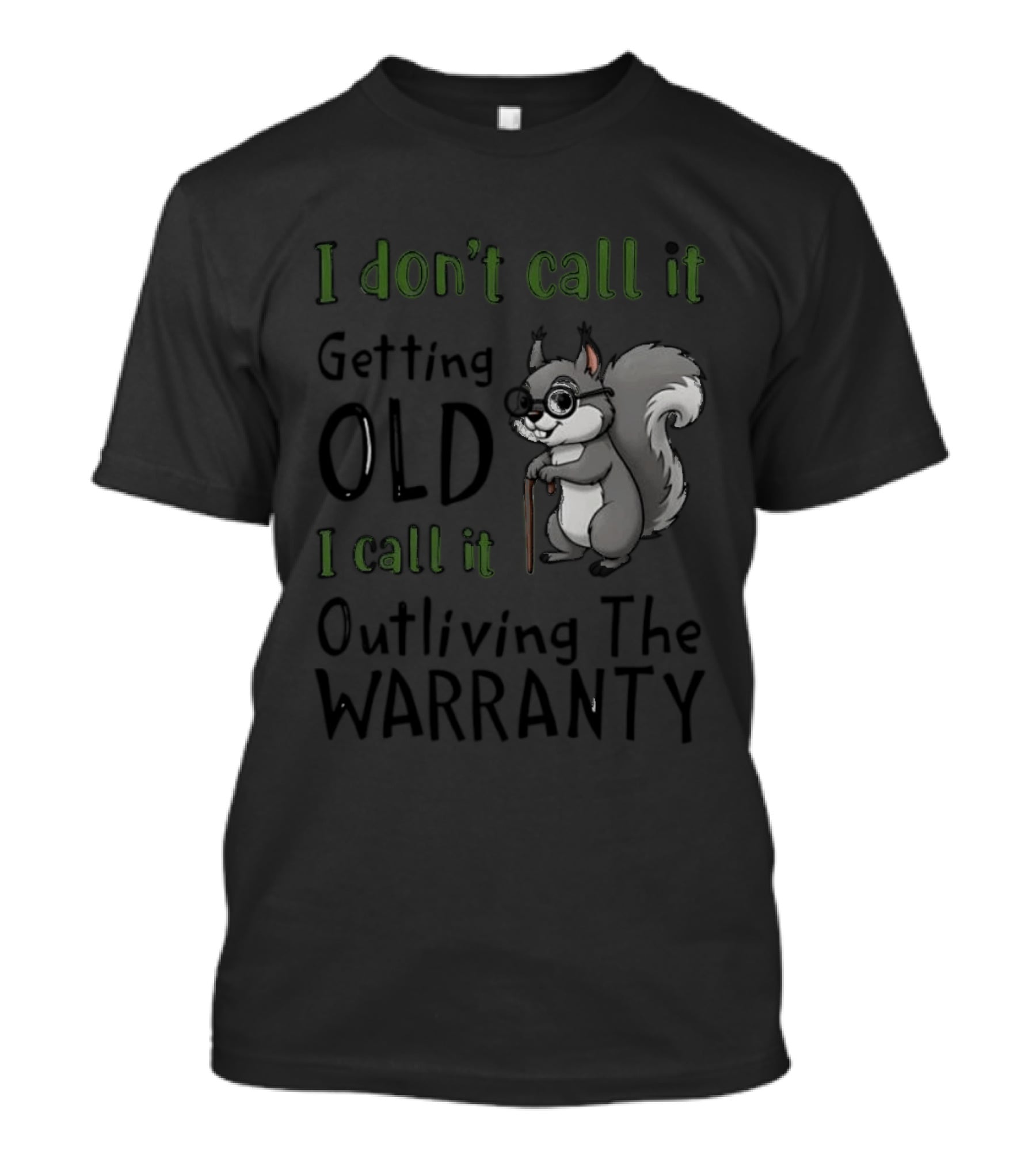 I Don't Call It Getting Old I Call It Outliving The Warranty Squirrel T-Shirt