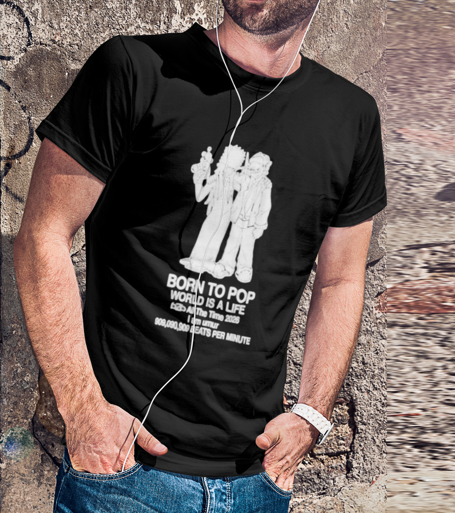 Born To Pop World Is A Life All The Time 2026 I Am Umur 909090909 Beats Per Minute T-Shirt