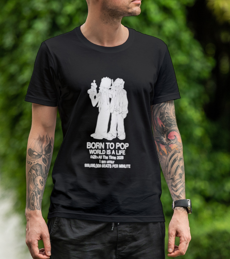 Born To Pop World Is A Life All The Time 2026 I Am Umur 909090909 Beats Per Minute T-Shirt