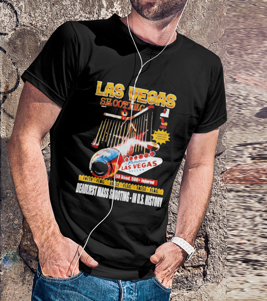 Las Vegas Shooting False Flag 59 Dead 500 Injured Conspiracy Theory Deadliest Mass Shooting U.S. History T-Shirt