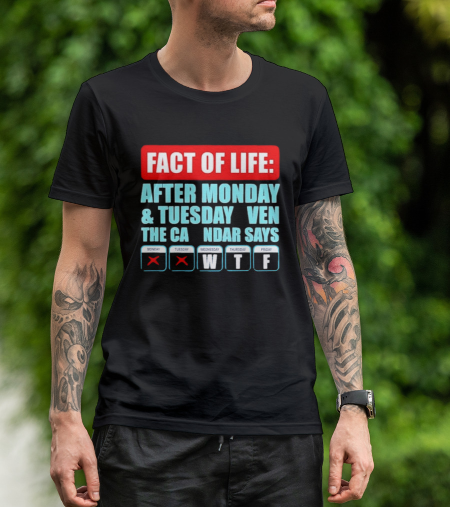 Fact Of Life After Monday And Tuesday Calendar Says WTF T-Shirt