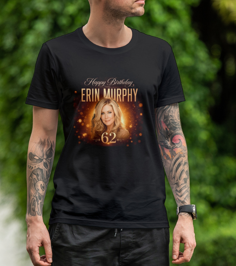 Happy Birthday Erin Murphy 62 Celebration T-Shirt