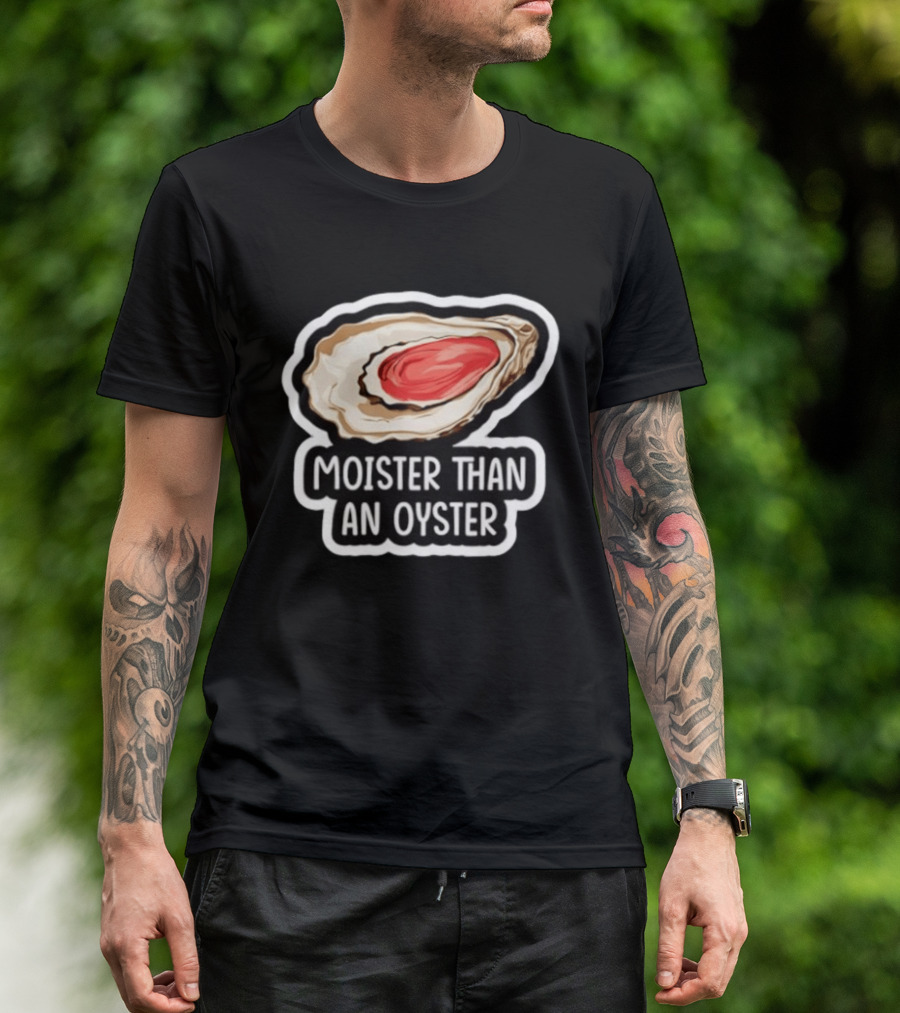 Moister Than An Oyster Shellfish Seafood Humor Ocean Lover Marine Life T-Shirt