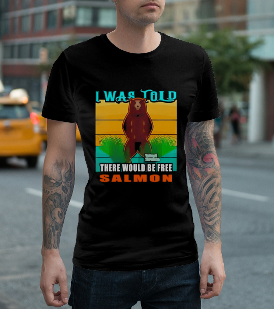 I Was Told There Would Be Free Salmon Standing Bear T-Shirt