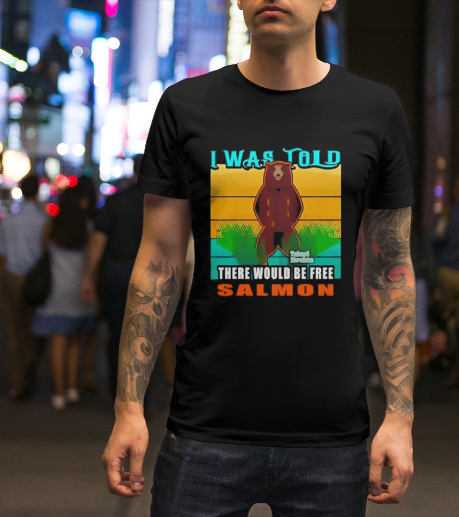 I Was Told There Would Be Free Salmon Standing Bear T-Shirt