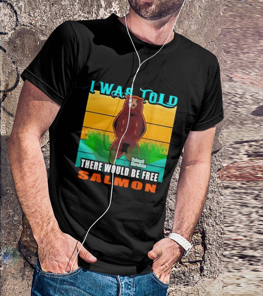 I Was Told There Would Be Free Salmon Standing Bear T-Shirt