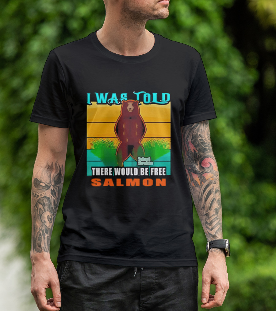 I Was Told There Would Be Free Salmon Standing Bear T-Shirt