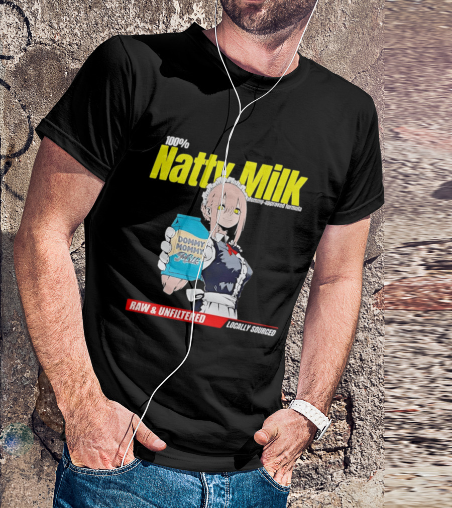 Natty Milk Dommy Mommy Milk 100% Raw And Unfiltered Locally Sourced T-Shirt