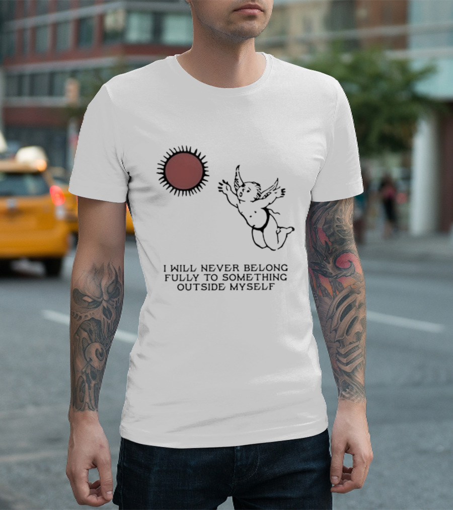 Cherub Sun I Will Never Belong Fully To Something Outside Myself T-Shirt
