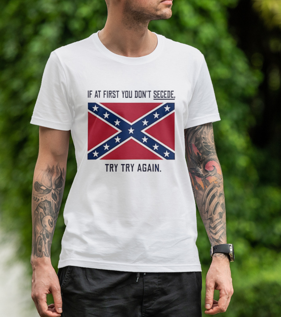 Confederate States History If At First You Don't Secede Try Try Again Flag T-Shirt