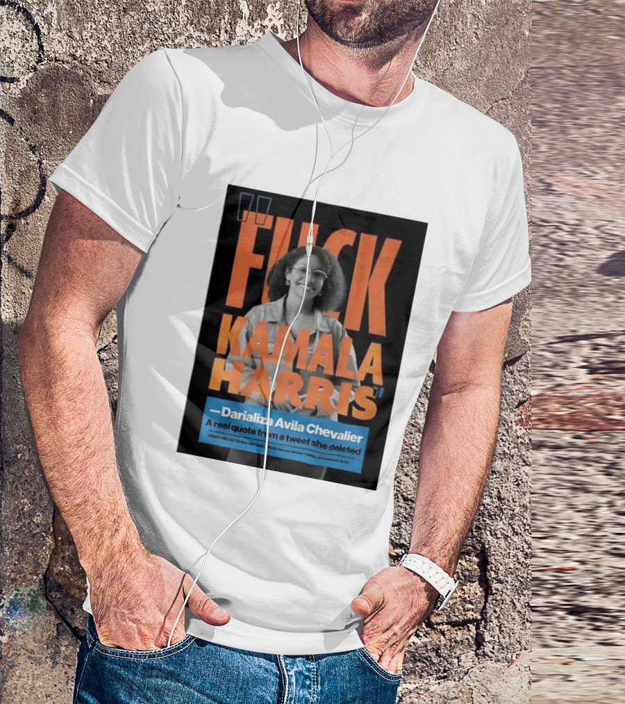 Fuck Kamala Harris Darializa Avila Chevalier Real Tweet T-Shirt