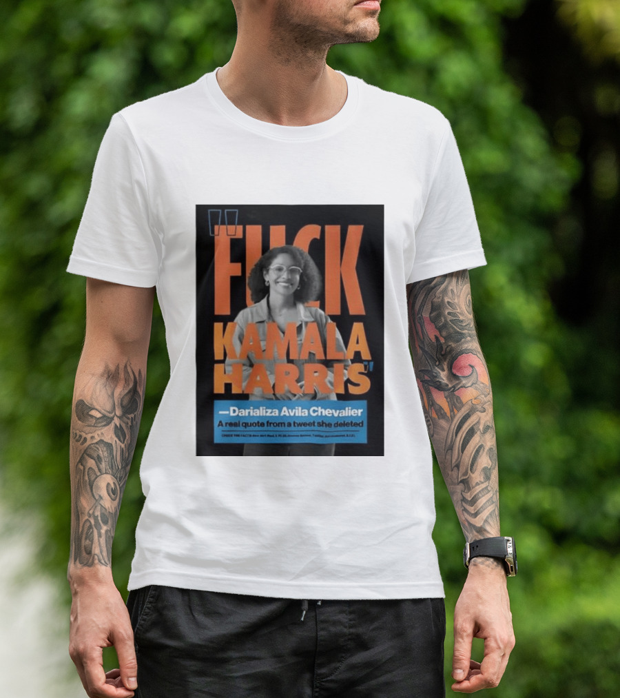 Fuck Kamala Harris Darializa Avila Chevalier Real Tweet T-Shirt
