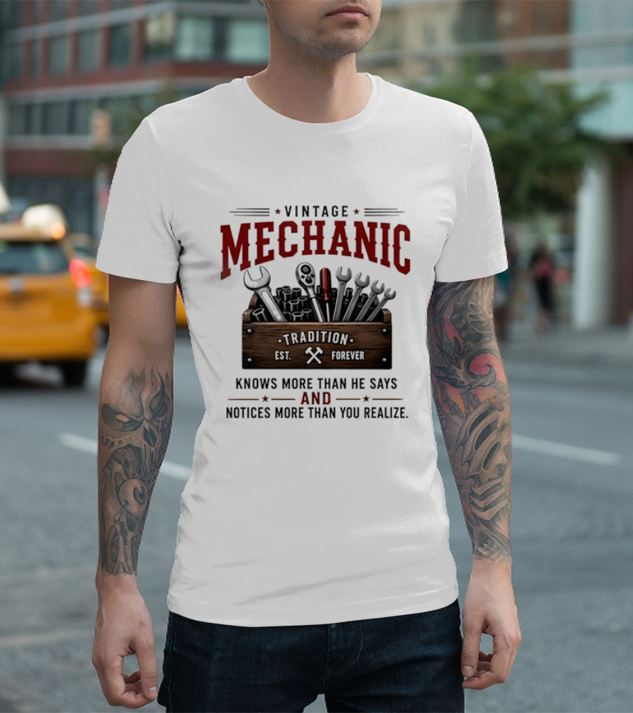 Vintage Mechanic Tradition Knows More Than He Says And Notices More Than You Realize T-Shirt