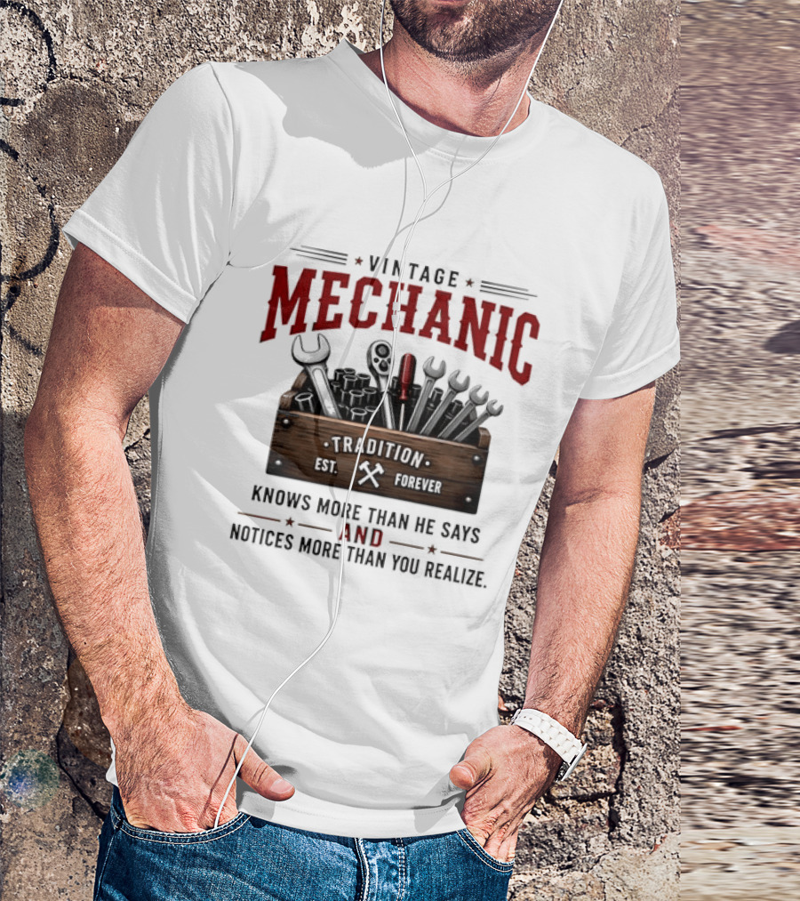 Vintage Mechanic Tradition Knows More Than He Says And Notices More Than You Realize T-Shirt