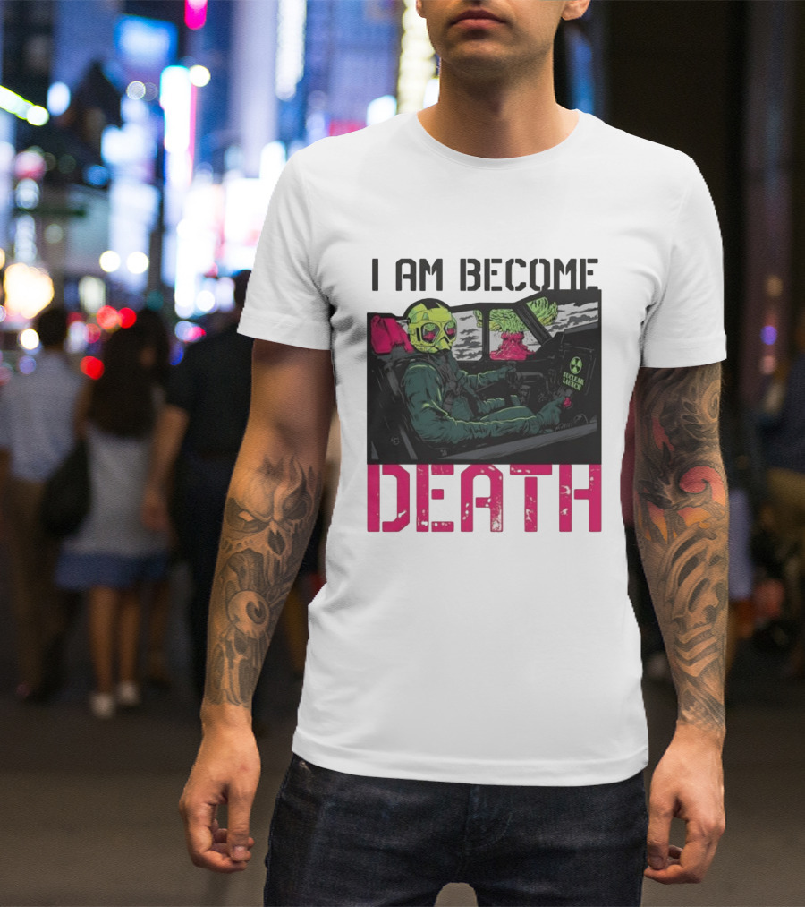 I Am Become Death Nuclear Launch Pilot Fighter Jet Atomic Bomb Mushroom Cloud T-Shirt