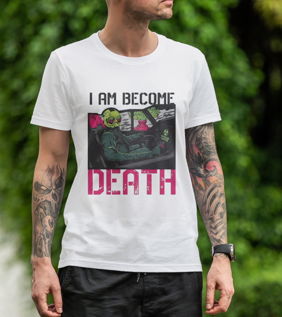 I Am Become Death Nuclear Launch Pilot Fighter Jet Atomic Bomb Mushroom Cloud T-Shirt