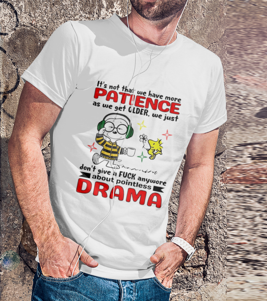 Smoopy We Just Don't Give A F*ck Anymore About Pointless Drama With Patience As We Get Older T-Shirt