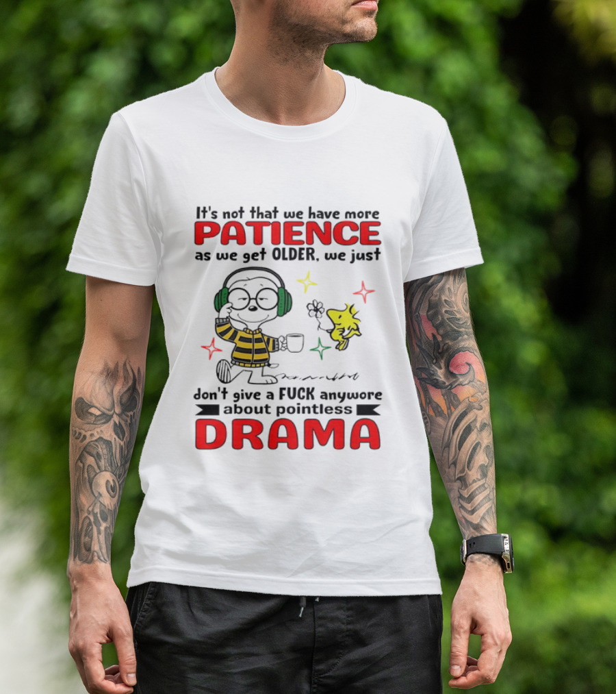 Smoopy We Just Don't Give A F*ck Anymore About Pointless Drama With Patience As We Get Older T-Shirt