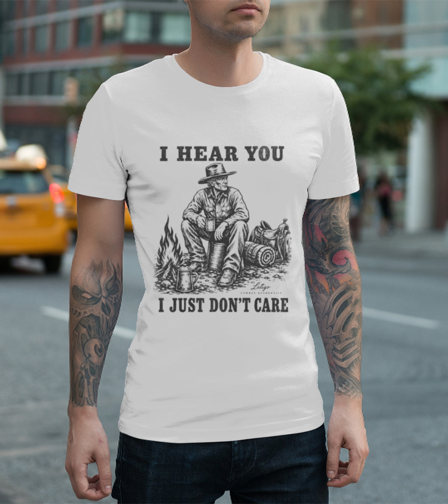 I Hear You I Just Dont Care Cowboy Campfire Scene T-Shirt