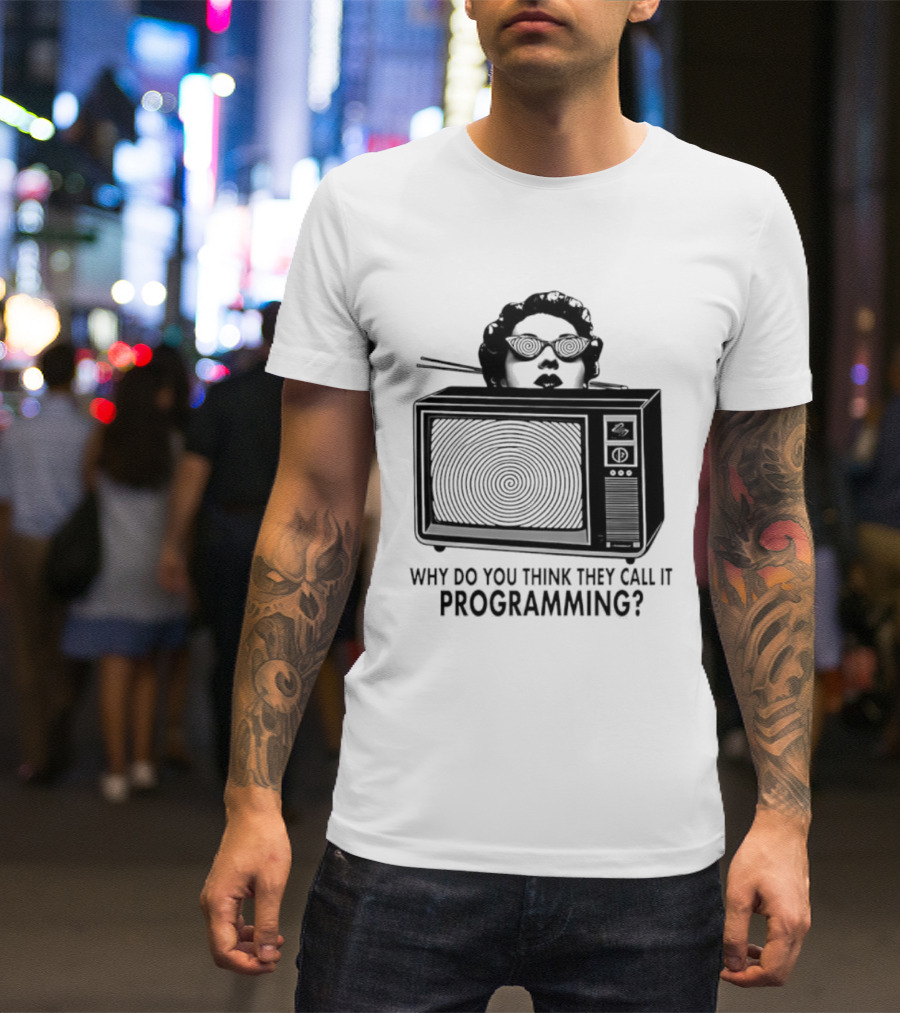 Television Hypnosis Conspiracy Why Do You Think They Call It Programming Retro TV Spiral Eyes T-Shirt