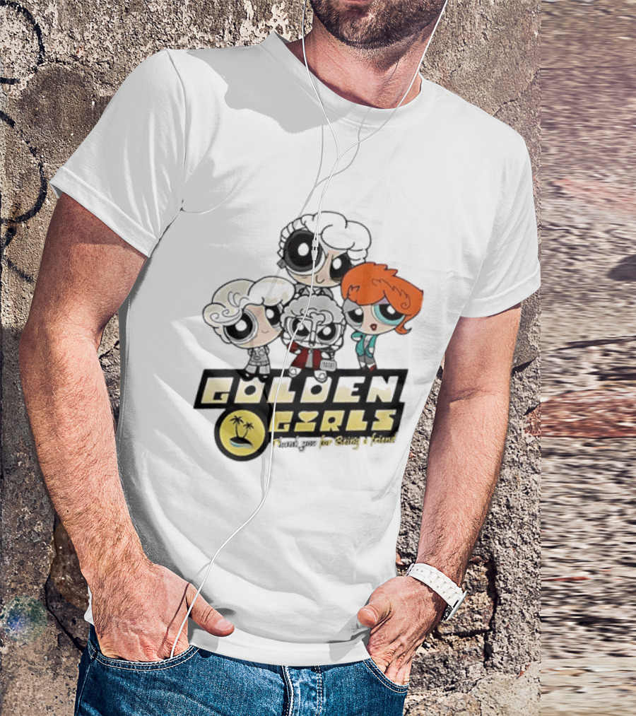 The Powerpuff Girls Golden Girls Thank You For Being A Friend T-Shirt