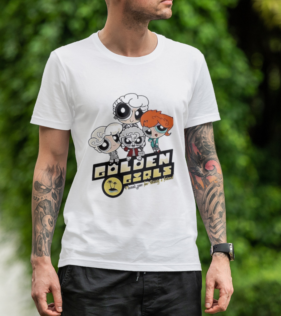 The Powerpuff Girls Golden Girls Thank You For Being A Friend T-Shirt