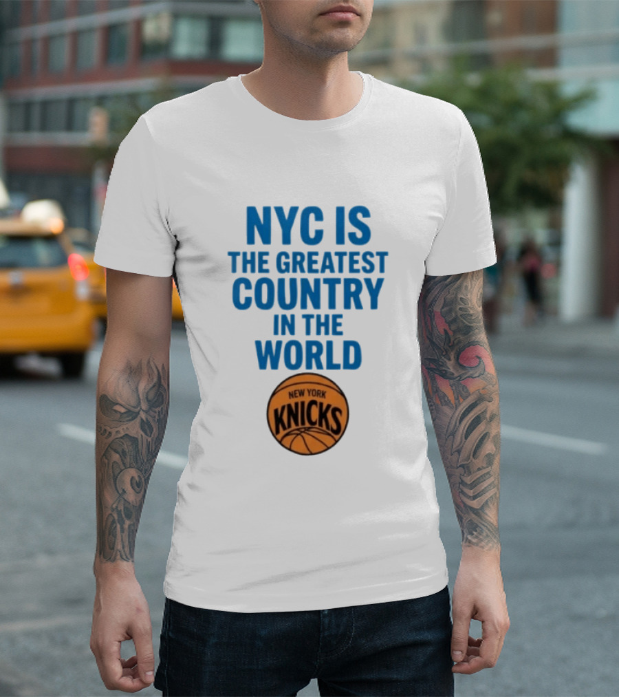 NYC Is The Greatest Country In The World New York Knicks Basketball T-Shirt