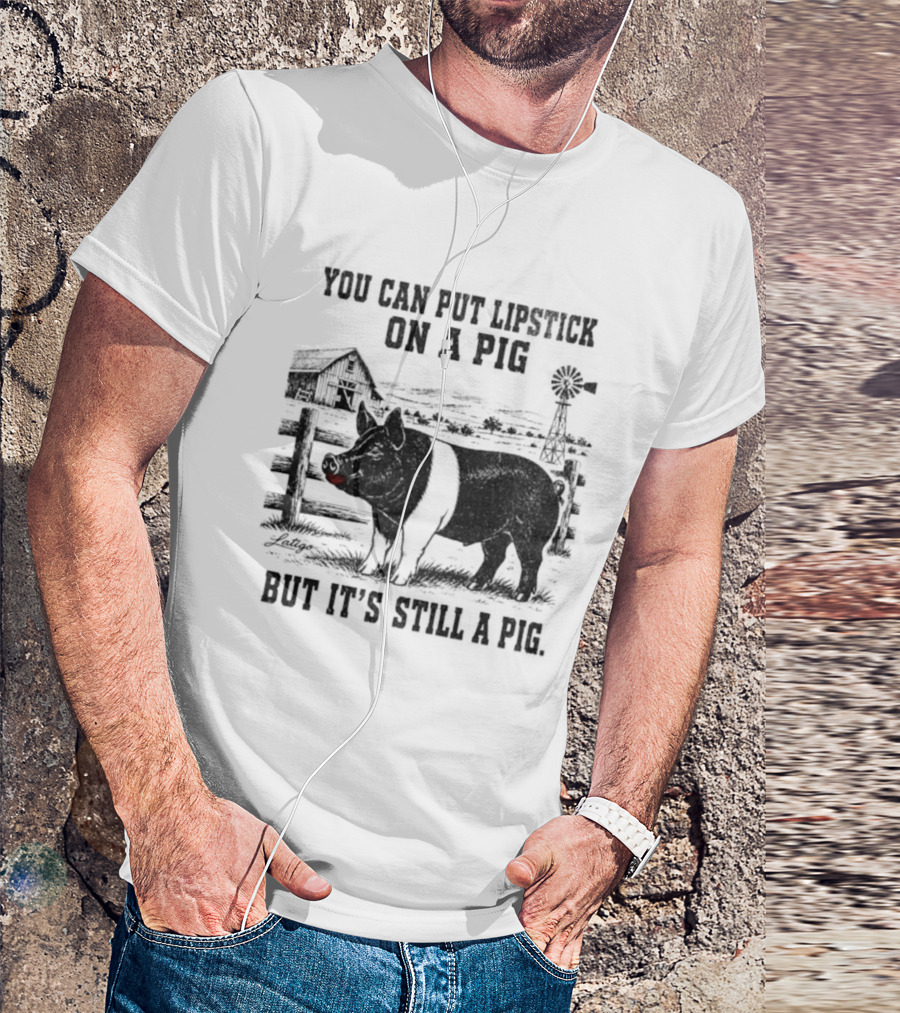 You Can Put Lipstick On A Pig But It's Still A Pig Farm Barnyard Pig With Lipstick And Windmill T-Shirt