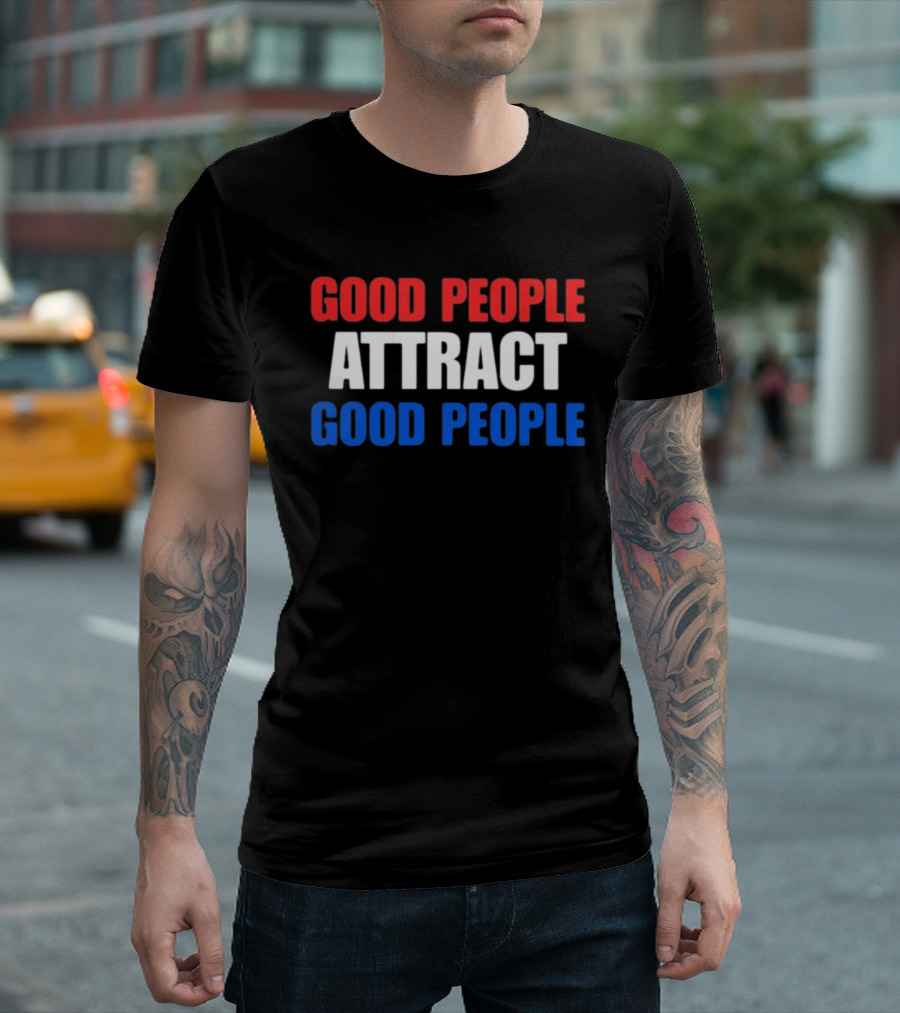 Good People Attract Good People Red White Blue T-Shirt