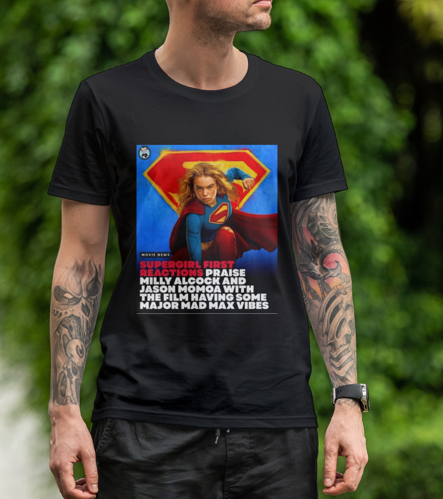 Supergirl First Reactions Milly Alcock Jason Momoa Mad Max Vibes T-Shirt