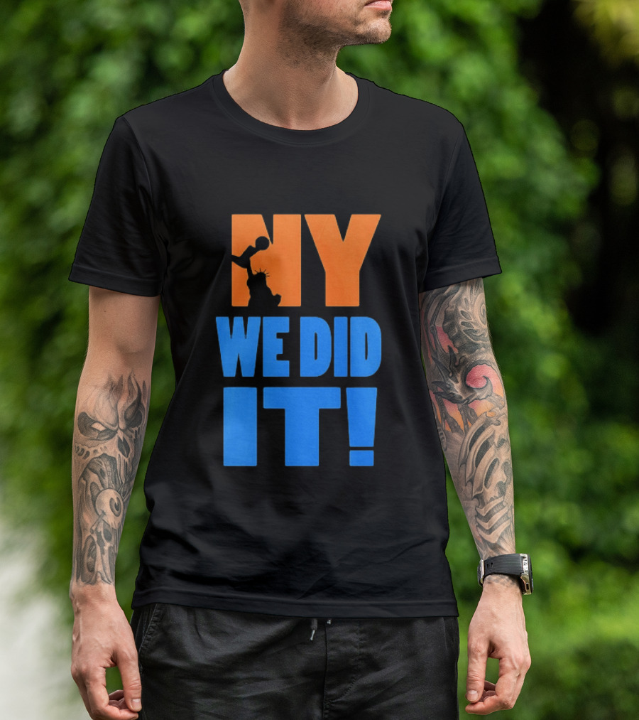 NY Knicks Statue Of Liberty We Did It T-Shirt