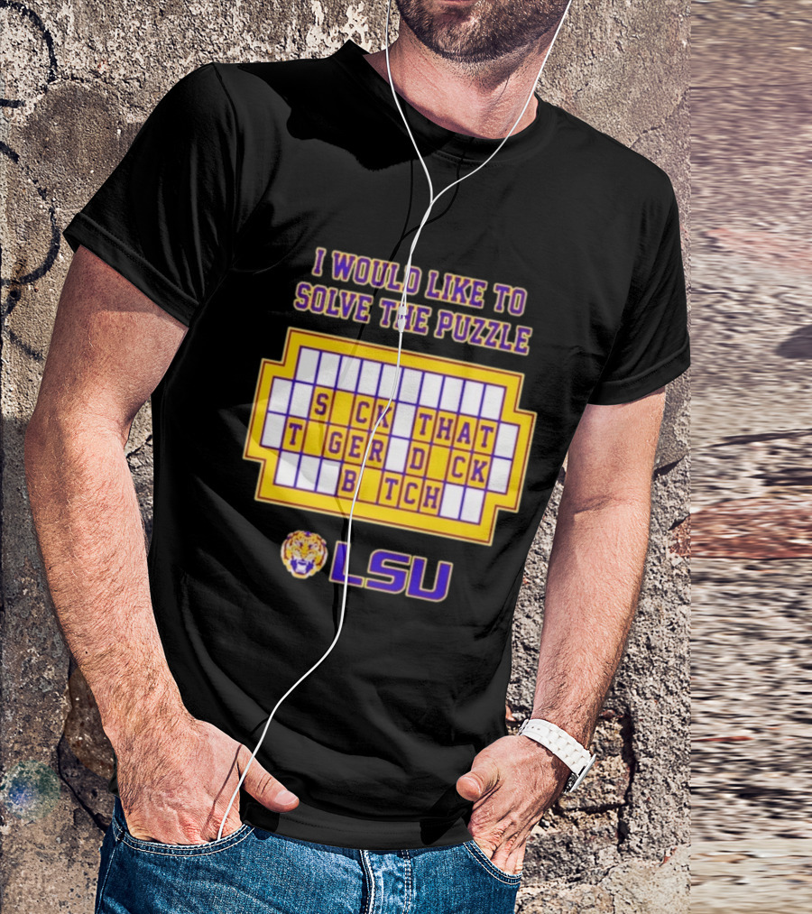 I Would Like To Solve The Puzzle Suck That Tiger Duck Bitch LSU T-Shirt