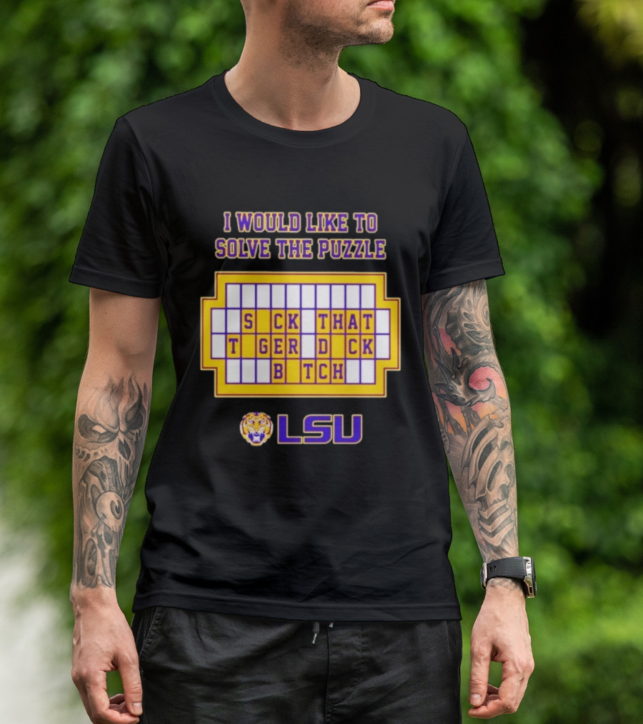 I Would Like To Solve The Puzzle Suck That Tiger Duck Bitch LSU T-Shirt