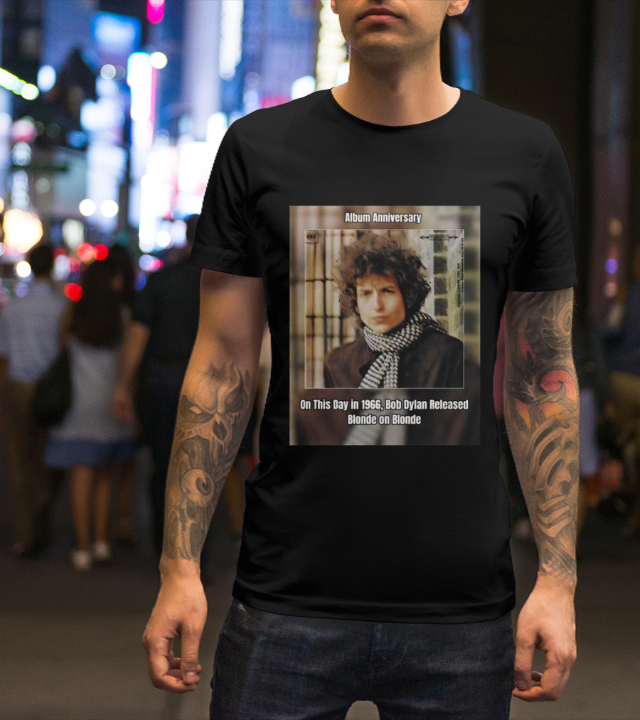 Album Anniversary On This Day In 1966 Bob Dylan Released Blonde On Blonde T-Shirt