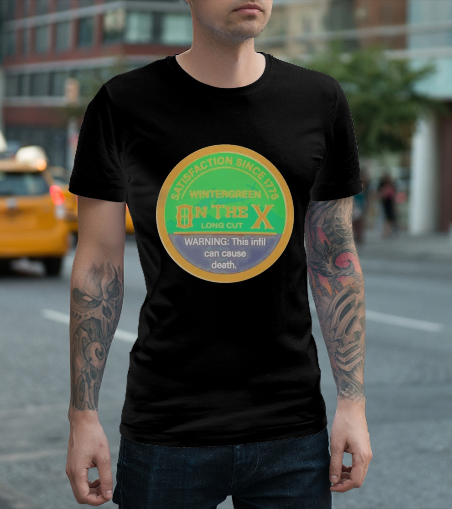 Wintergreen On The X Long Cut Satisfaction Since 1776 Warning Infil Can Cause Death T-Shirt