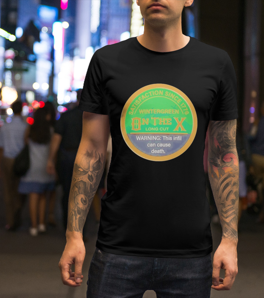 Wintergreen On The X Long Cut Satisfaction Since 1776 Warning Infil Can Cause Death T-Shirt
