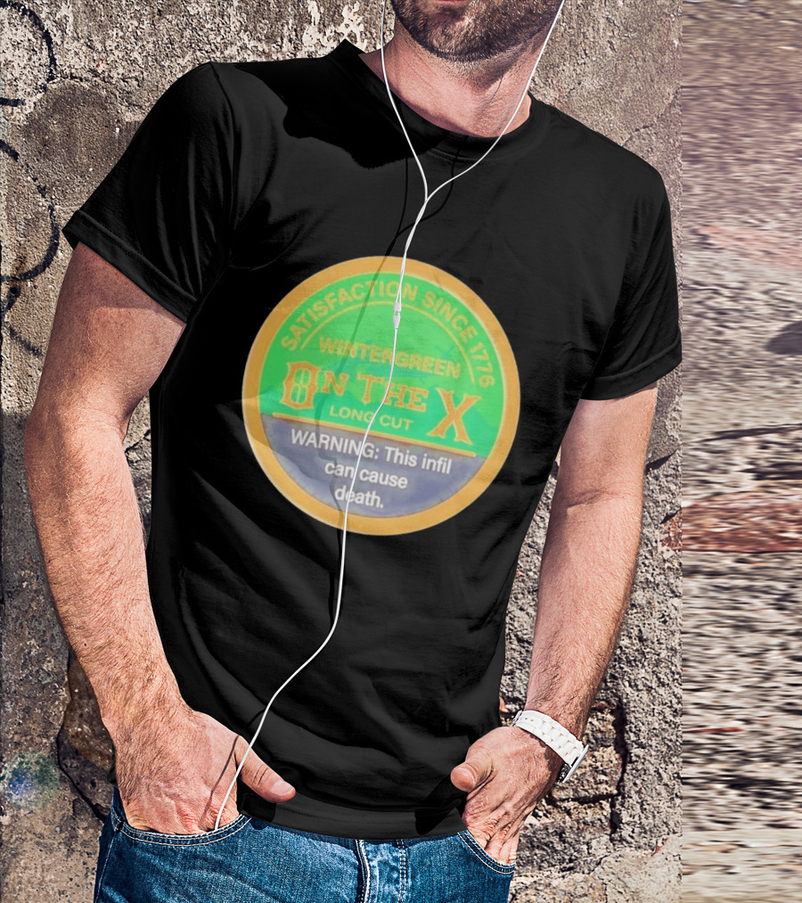 Wintergreen On The X Long Cut Satisfaction Since 1776 Warning Infil Can Cause Death T-Shirt